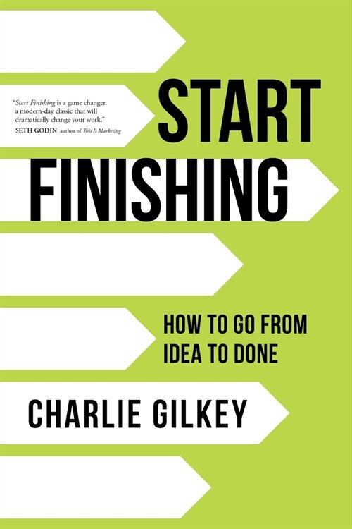 Start Finishing: How to Go from Idea to Done (Paperback)