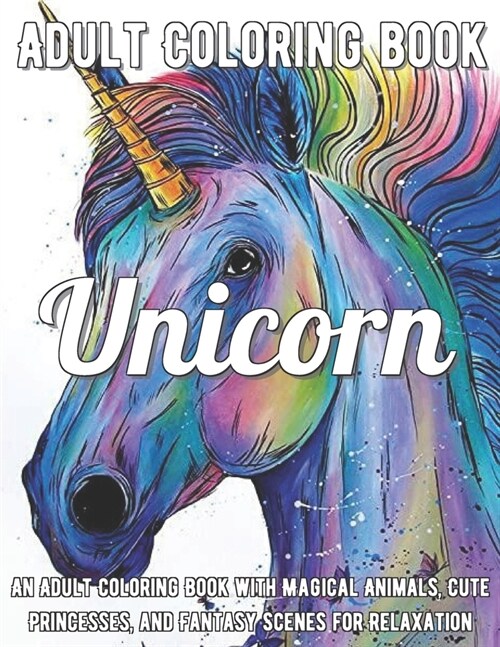 Unicorn Coloring Book: An Adult Coloring Book with Magical Animals, Cute Princesses, and Fantasy Scenes for Relaxation (Paperback)