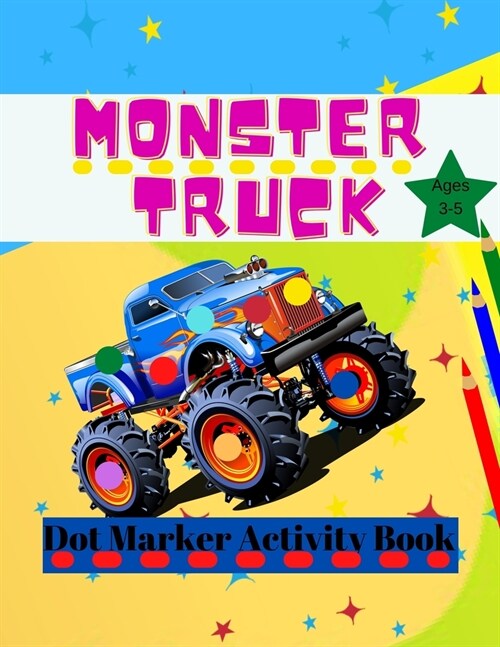 Monster Truck Dot Marker Activity Book: Monster Activity and Coloring Book For Kids Ages 3-5, Easy Dot Marker For Toddlers (Paperback)