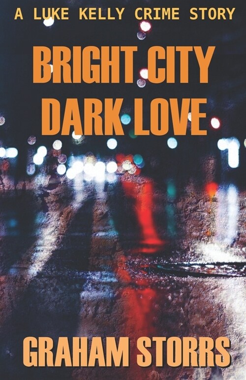 Bright City Dark Love: A Luke Kelly Crime Story (Paperback)