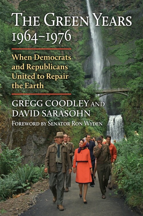 The Green Years, 1964-1976: When Democrats and Republicans United to Repair the Earth (Hardcover)