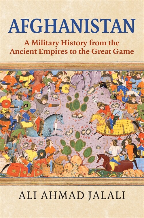 Afghanistan: A Military History from the Ancient Empires to the Great Game (Hardcover)