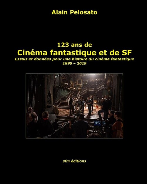 123 ans de cin?a fantastique et de SF: Essais et donn?s pour une histoire du cin?a fantastique 1895 - 2019 (Paperback)