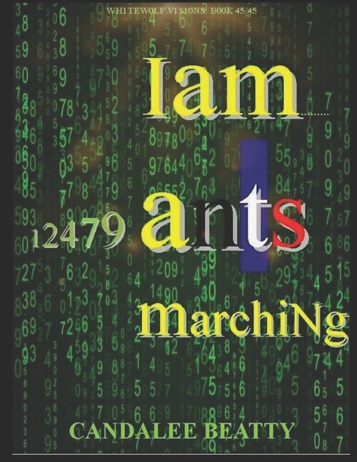 Wh1tew0lf V1s10ns: B00K 45/45 Iam.........12479 ants marchiNg (Paperback)