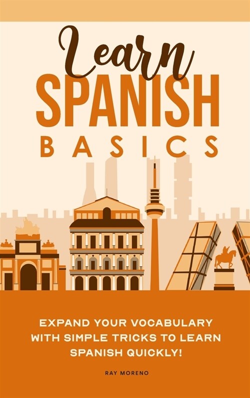 Learn Spanish Basics: Expand your Vocabulary with Simple Tricks to Learn Spanish Quickly! (Hardcover)