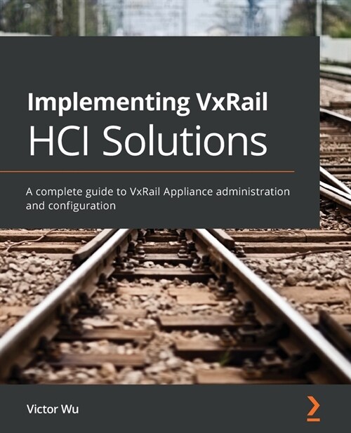Implementing VxRail HCI Solutions : A complete guide to VxRail Appliance administration and configuration (Paperback)