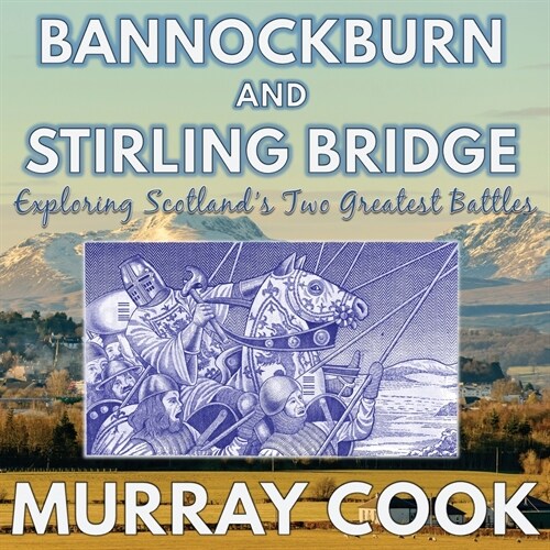 Bannockburn and Stirling Bridge : Exploring Scotlands Two Greatest Battles (Paperback)