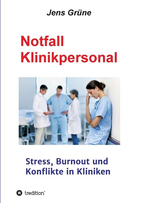 Notfall Klinikpersonal: Stress, Burnout und Konflikte in Kliniken (Paperback)