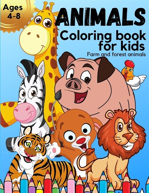 ANIMALS Coloring book for kids ages 4-8: Amazing Kids Coloring book with beautiful farm and forest animals Animal Coloring Book for Kids Great Gift fo (Paperback)