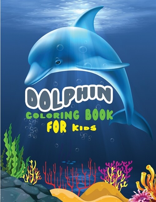 Dolphin coloring book for kids: Amazing coloring book for girls, boys and beginners with different models of dolphins (Paperback)