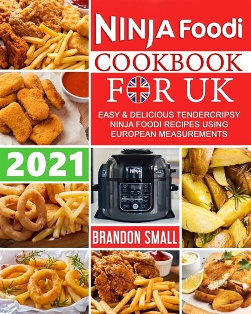 Ninja Foodi Cookbook For UK: Easy & Delicious Tendercripsy Ninja Foodi Recipes Using European Measurements (Paperback)