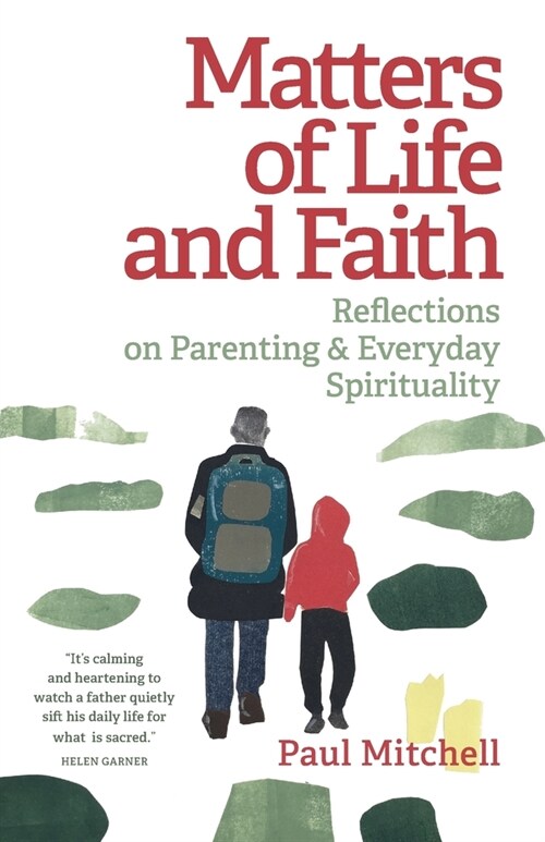 Matters of Life and Faith: Reflections on Parenting & Everyday Spirituality (Paperback)