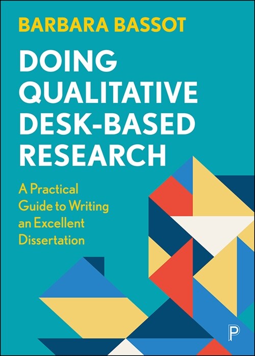 Doing Qualitative Desk-Based Research : A Practical Guide to Writing an Excellent Dissertation (Paperback)