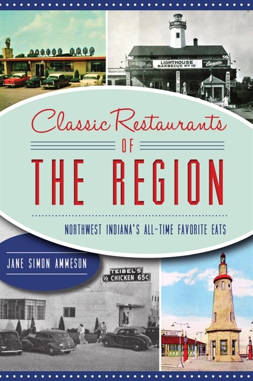 Classic Restaurants of the Region: Northwest Indianas All-Time Favorite Eats (Paperback)
