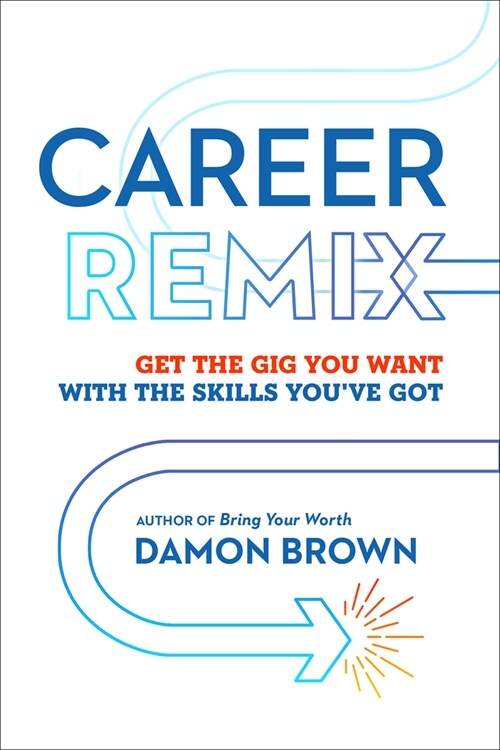 Career Remix: Get the Gig You Want with the Skills Youve Got (Paperback)