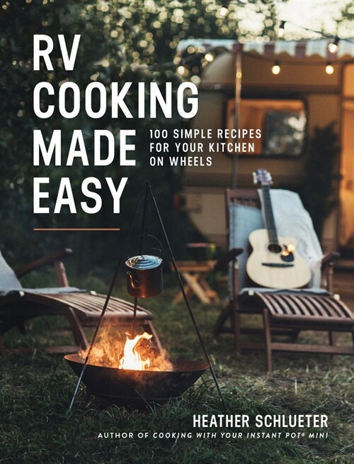 RV Cooking Made Easy: 100 Simple Recipes for Your Kitchen on Wheels: A Cookbook (Paperback)