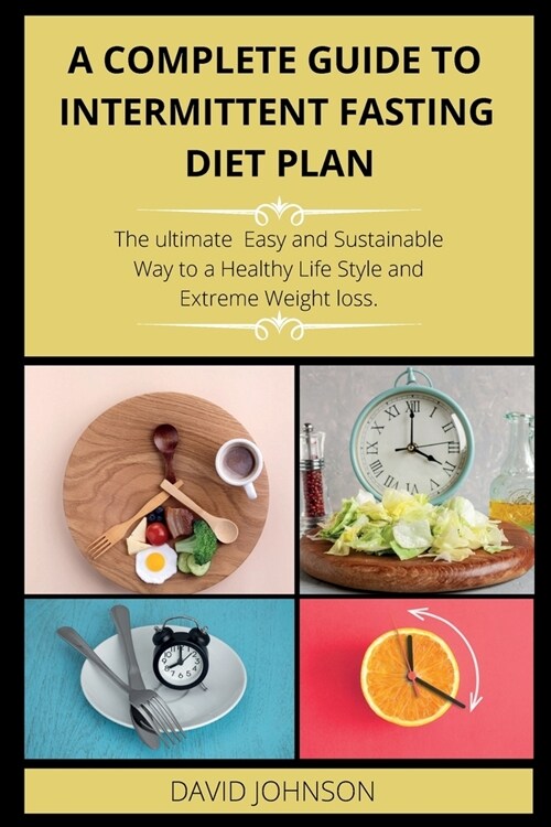 A Complete Guide to Intermittent Fasting Diet Plan: The Complete intermittent fasting guide to loss weight step-by-step (Paperback)