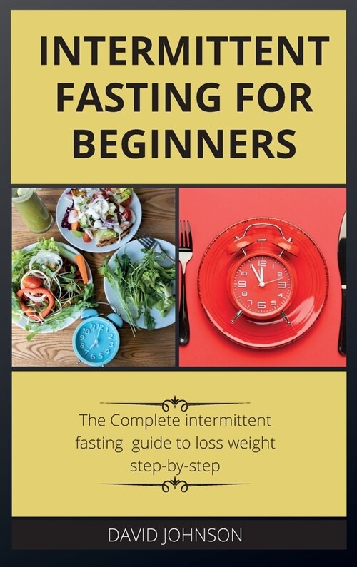 Intermittent Fasting for Beginners: The Complete intermittent fasting guide to loss weight step-by-step (Hardcover)