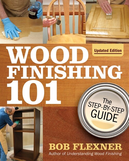 Wood Finishing 101, Revised Edition: The Step-By-Step Guide (Paperback, Revised)