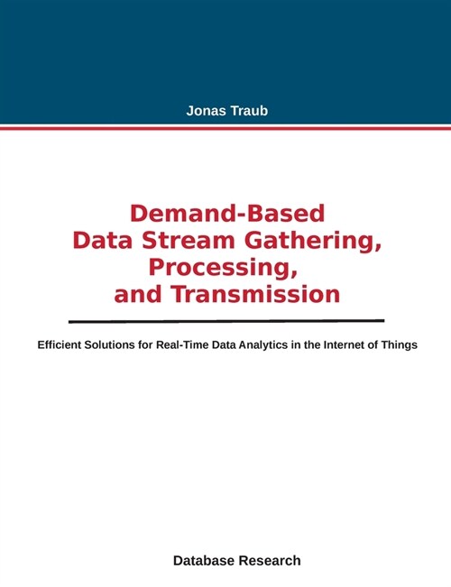 Demand-based Data Stream Gathering, Processing, and Transmission: Efficient Solutions for Real-Time Data Analytics in the Internet of Things (Paperback)