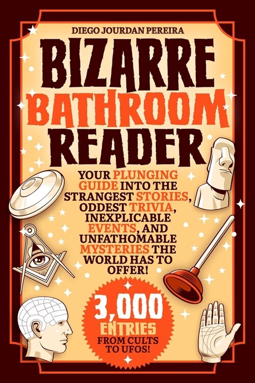 Bizarre Bathroom Reader: Your Plunging Guide Into the Strangest Stories, Oddest Trivia, Inexplicable Events, and Unfathomable Mysteries the Wor (Paperback)