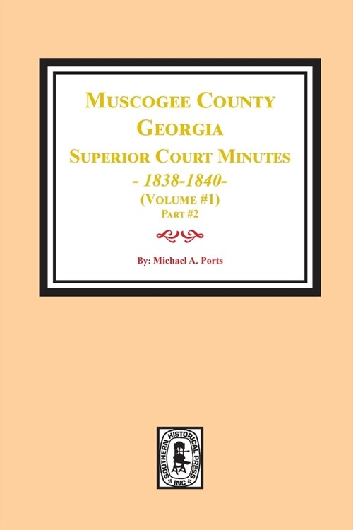 Muscogee County, Georgia Superior Court Minutes, 1838-1840. Volume #1 - part 2 (Paperback)