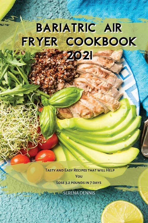 Bariatric Air Fryer Cookbook 2021: Tasty and Easy Recipes that will Help You Lose 3.2 pounds in 7 days (Paperback)