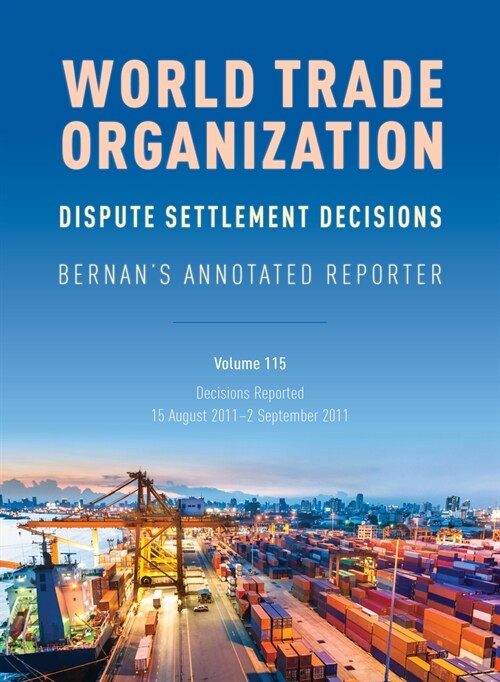 WTO Dispute Settlement Decisions: Bernans Annotated Reporter: Decisions Reported: 15 August 2011-2 September 2011 (Hardcover)