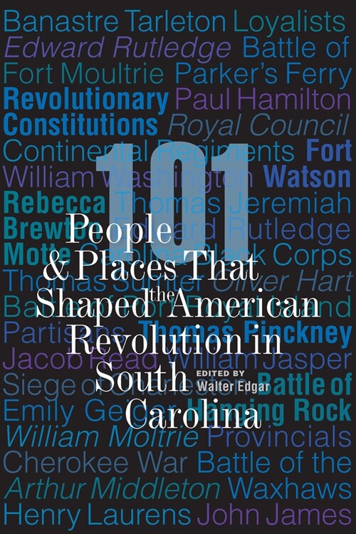 101 People and Places That Shaped the American Revolution in South Carolina (Hardcover)