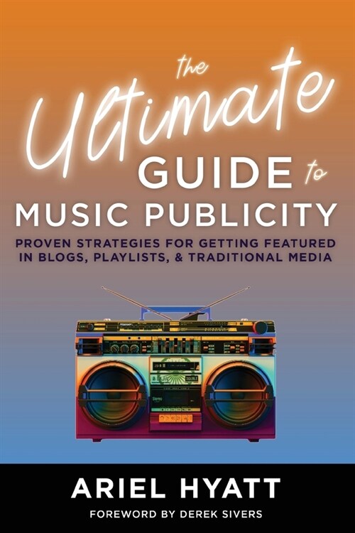 The Ultimate Guide to Music Publicity (Paperback)