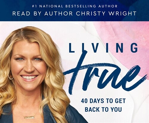 Living True: 40 Days to Get Back to You (Audio CD)