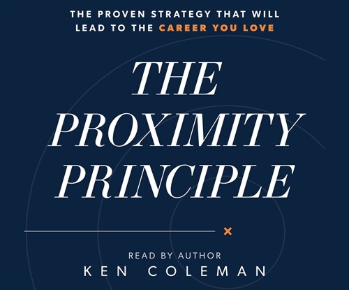 The Proximity Principle: The Proven Strategy That Will Lead to a Career You Love (MP3 CD)