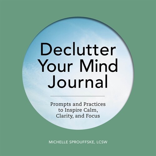 Declutter Your Mind Journal: Prompts and Practices to Inspire Calm, Clarity, and Focus (Paperback)