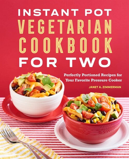 Instant Pot(r) Vegetarian Cookbook for Two: Perfectly Portioned Recipes for Your Favorite Pressure Cooker (Paperback)