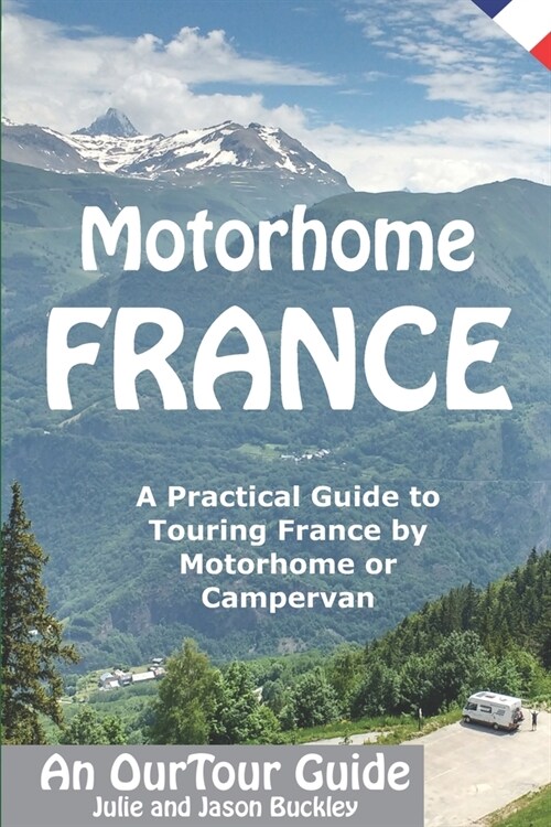 Motorhome France - An OurTour Guide: A Practical Guide to Touring France by Motorhome or Campervan (Paperback)
