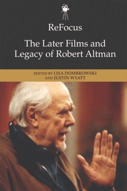 Refocus: The Later Films and Legacy of Robert Altman (Hardcover)