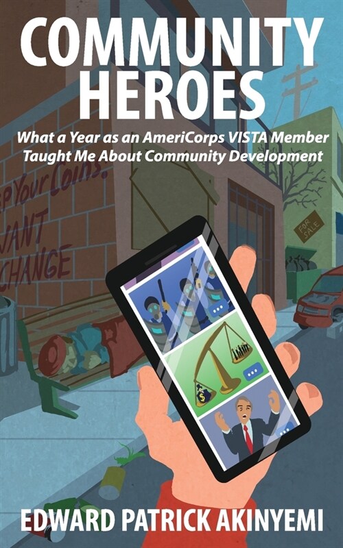 Community Heroes: What a Year as an AmeriCorps VISTA Member Taught Me about Community Development (Paperback)