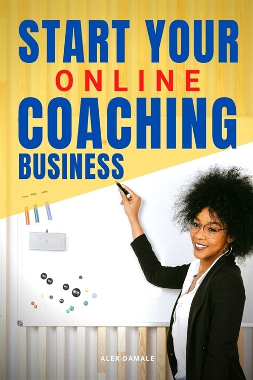 Start Your Online Coaching Business: A New Wonderful Career Opportunity (Paperback)