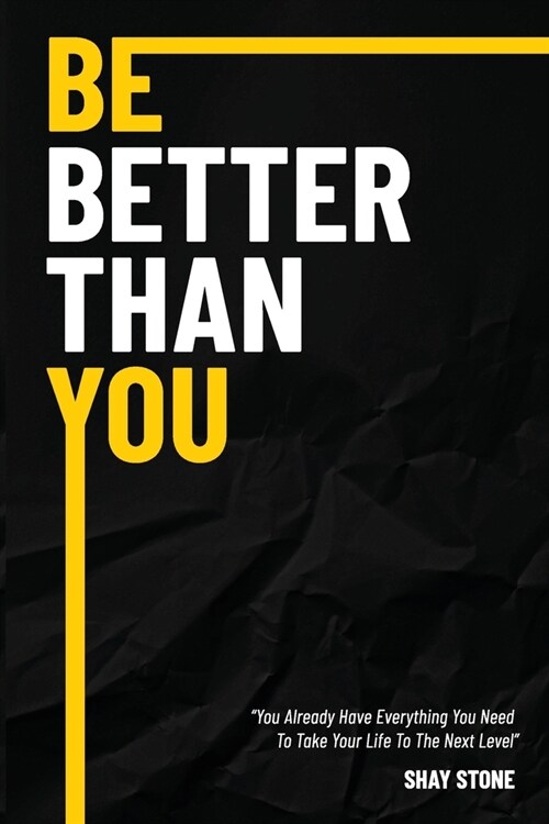 Be Better Than You: You Already Have Everything You Need to Take Your Life to The Next Level (Paperback)