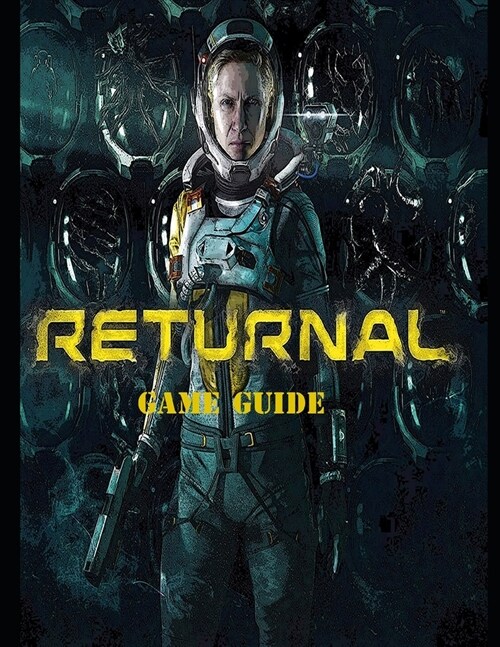 Returnal: Complete Guide, Tips and Tricks, Walkthrough, How to play game Returnal to be victorious (Paperback)