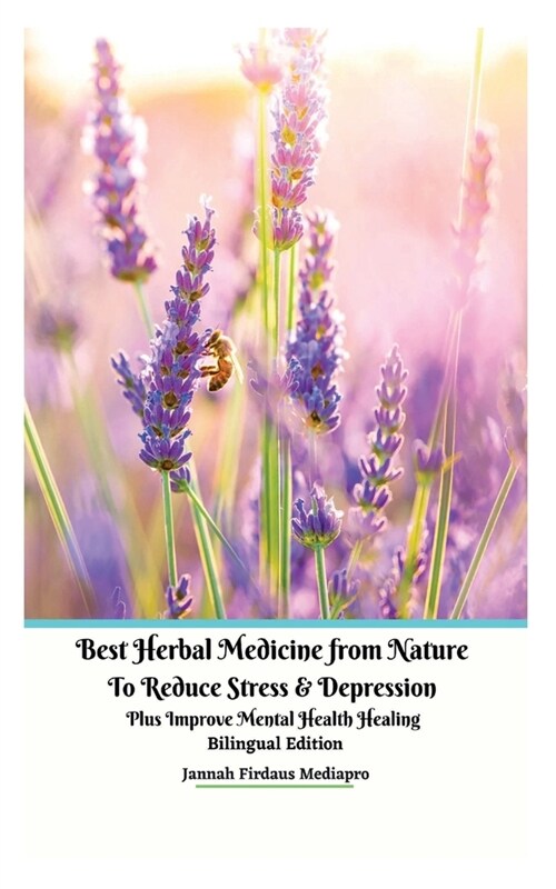 Best Herbal Medicine from Nature to Reduce Stress and Depression plus Improve Mental Health Healing Bilingual Edition (Paperback)