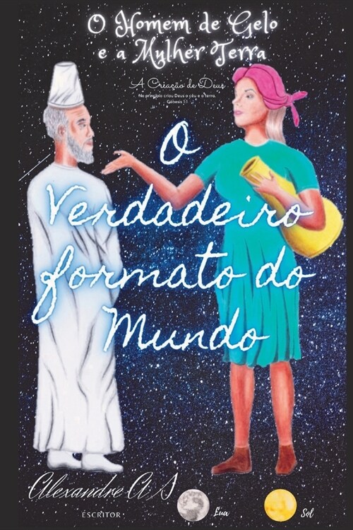 O Homem de Gelo e a Mulher Terra A Cria豫o de Deus O Verdadeiro Formato do Mundo (Paperback)