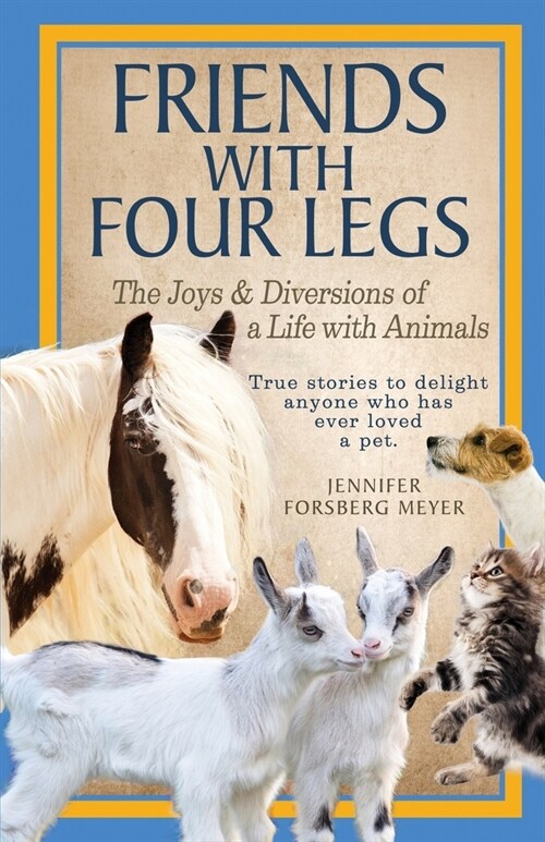 Friends With Four Legs: The Joys & Diversions of a Life with Animals (Paperback)