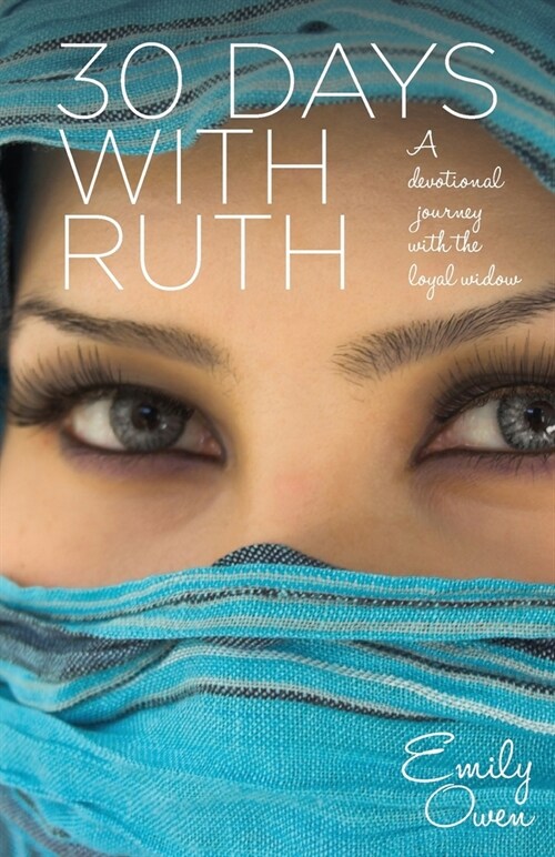 30 Days with Ruth : A Devotional Journey with the Loyal Widow (Paperback)