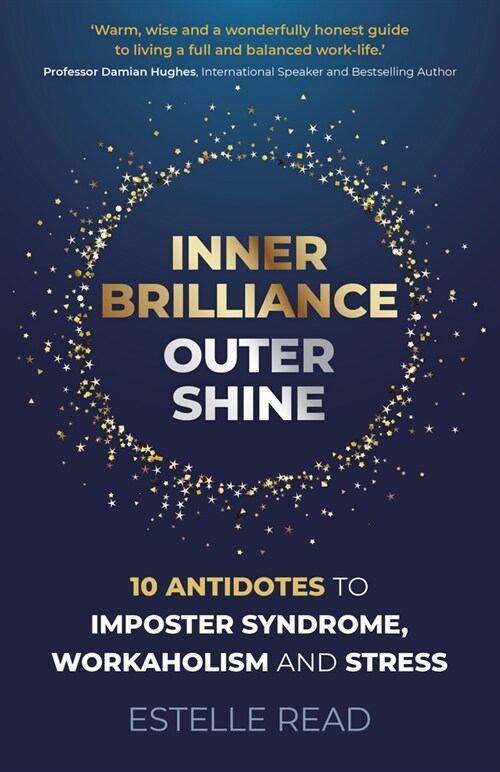 Inner Brilliance, Outer Shine - 10 Antidotes to Imposter Syndrome, Workaholism and Stress (Paperback)