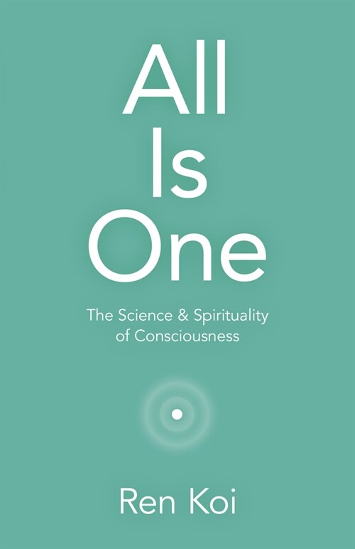 All Is One : The Science & Spirituality of Consciousness (Paperback)