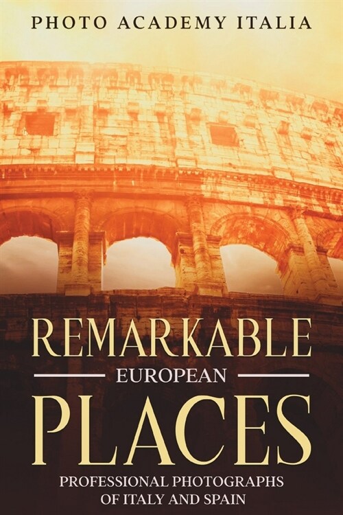 Remarkable European Places: Professional Photographs of Italy and Spain (Paperback)