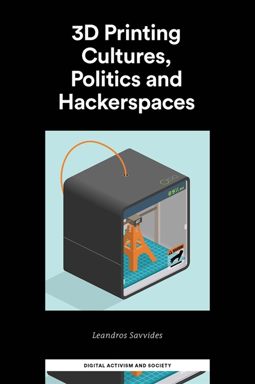 3D Printing Cultures, Politics and Hackerspaces (Hardcover)