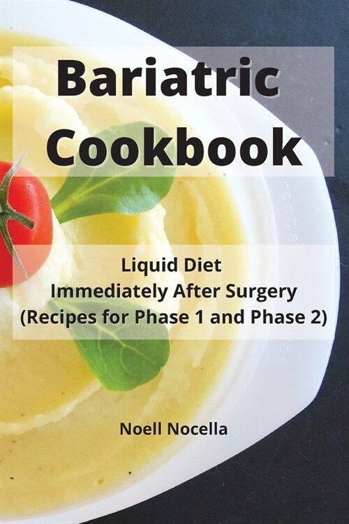 Bariatric Cookbook: Liquid Diet Immediately After Surgery (Recipes for Phase 1 and Phase 2) (Paperback)