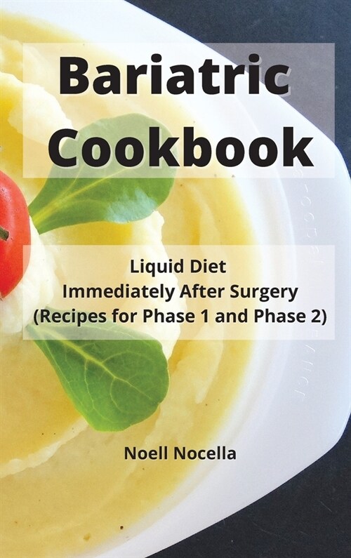 Bariatric Cookbook: Liquid Diet Immediately After Surgery (Recipes for Phase 1 and Phase 2) (Hardcover)